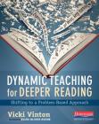 Dynamic Teaching for Deeper Reading: Shifting to a Problem-Based Approach By Vicki Vinton Cover Image