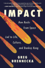 Impact: How Rocks from Space Led to Life, Culture, and Donkey Kong By Greg Brennecka Cover Image