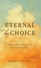 Eternal by Choice: A Biblical Refutation of the Traditional View of Hell By Robert Taylor Cover Image