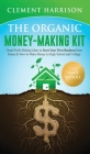 The Organic Money Making Kit 2-in-1 Value Bundle: Great Profit Making Ideas to Start Your Own Business From Home & How to Make Money in High School an Cover Image