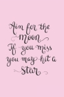 Aim for the Moon If You Miss You May Hit a Star: Gifts for Girls Sketch Diary with Writing Prompts Pastel Pink By Narwhal Dreamers Media Cover Image
