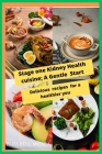 Stage 1 Kidney Health Cuisine; A Gentle Start: Delicious Recipe for a Healthier you By Eliss Bell Monia Cover Image