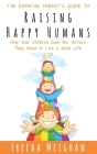 The Empathic Parent's Guide to Raising Happy Humans: Help Your Children Gain the Virtues They Need to Live a Good Life By Freeda Meighan Cover Image