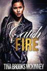 Catch Fire By Tina Brooks McKinney Cover Image