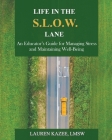 Life in the S.L.O.W. Lane: An Educator's Guide for Managing Stress and Maintaining Well-Being By Lauren Kazee, Joann B. Fisher (Editor) Cover Image