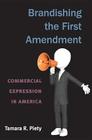 Brandishing the First Amendment: Commercial Expression in America By Tamara Piety Cover Image