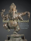 Beyond Bollywood: 2000 Years of Dance in the Arts of South Asia, Southeast Asia, and the Himalayan Region By Forrest McGill (Editor) Cover Image