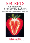 Secrets of Feeding a Healthy Family: How to Eat, How to Raise Good Eaters, How to Cook Cover Image