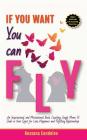 If You Want You Can Fly: An Inspirational and Motivational Book, Coaching Single Moms & Dads in their Quest for Love, Happiness and Fulfilling By Rossana Condoleo Cover Image