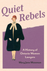 Quiet Rebels: A History of Ontario Women Lawyers By Mary Jane Mossman Cover Image