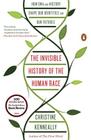 The Invisible History of the Human Race: How DNA and History Shape Our Identities and Our Futures By Christine Kenneally Cover Image