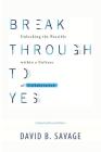 Break Through To Yes: Unlocking the Possible within a Culture of Collaboration: Revised and Updated Edition Cover Image