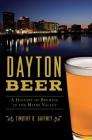 Dayton Beer: A History of Brewing in the Miami Valley (American Palate) By Timothy R. Gaffney Cover Image