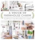 A Touch of Farmhouse Charm: Easy DIY Projects to Add a Warm and Rustic Feel to Any Room By Liz Fourez Cover Image