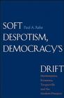 Soft Despotism, Democracy's Drift: Montesquieu, Rousseau, Tocqueville & the Modern Prospect Cover Image