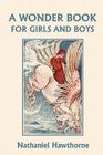 A Wonder Book for Girls and Boys, Illustrated Edition (Yesterday's Classics) By Nathaniel Hawthorne, Walter Crane (Illustrator) Cover Image