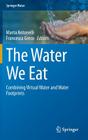 The Water We Eat: Combining Virtual Water and Water Footprints (Springer Water) By Marta Antonelli (Editor), Francesca Greco (Editor) Cover Image