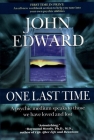 One Last Time: A Psychic Medium Speaks to Those We Have Loved and Lost By John Edward Cover Image