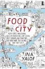 Food and the City: New York's Professional Chefs, Restaurateurs, Line Cooks, Street Vendors, and Purveyors Talk About What They Do and Why They Do It By Ina Yalof Cover Image