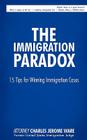 The Immigration Paradox: 15 Tips for Winning Immigration Cases Cover Image