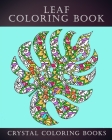 Leaf Coloring Book: 30 Unique Leaf Coloring Pages. If You Love Autumn Leaves Then This Is The Perfect Coloring Book For You Or A great Gif (Pattern #8) By Crystal Coloring Books Cover Image