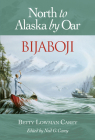 Bijaboji: North to Alaska by Oar By Betty Lowman Carey, Neil G. Carey (Editor) Cover Image