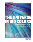 The Universe in 100 Colors: Weird and Wondrous Colors from Science and Nature By Tyler Thrasher, Terry Mudge, Hank Green (Foreword by) Cover Image