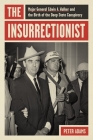 The Insurrectionist: Major General Edwin A. Walker and the Birth of the Deep State Conspiracy Cover Image