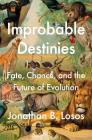 Improbable Destinies: Fate, Chance, and the Future of Evolution Cover Image