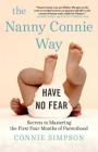 The Nanny Connie Way: Secrets to Mastering the First Four Months of Parenthood By Connie Simpson Cover Image