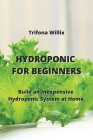 Hydroponic for Beginners: Build an Inexpensive Hydroponic System at Home Cover Image