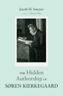 The Hidden Authorship of Søren Kierkegaard By Jacob H. Sawyer, Murray Rae (Foreword by) Cover Image