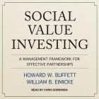 Social Value Investing: A Management Framework for Effective Partnerships By Howard W. Buffett, William B. Eimicke, Chris Sorensen (Read by) Cover Image