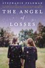 The Angel of Losses: A Novel By Stephanie Feldman Cover Image