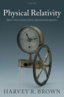 Physical Relativity: Space-Time Structure from a Dynamical Perspective By Harvey R. Brown Cover Image