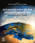 Oceanography of the Mediterranean Sea: An Introductory Guide By Katrin Schroeder (Editor), Jacopo Chiggiato (Editor) Cover Image