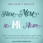 From Mom to Me Again Lib/E: How I Survived My First Empty-Nest Year and Reinvented the Rest of My Life By Melissa T. Shultz, Wendy Tremont King (Read by) Cover Image