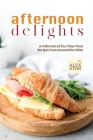 Afternoon Delights: A Collection of Tea-Time Treat Recipes from Around the Globe By Alex Aton Cover Image