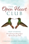 The Open Heart Club: Grief Journal From Grieving to Living Again After the Loss of a Child By Christine Madrid Cover Image