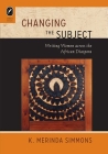 Changing the Subject: Writing Women across the African Diaspora By K. Merinda Simmons Cover Image