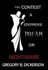 The Contest: A Stepper's Dream or Nightmare By Gregory B. Dickerson Cover Image