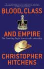 Blood, Class and Empire: The Enduring Anglo-American Relationship (Nation Books) By Christopher Hitchens Cover Image