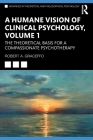 A Humane Vision of Clinical Psychology, Volume 1: The Theoretical Basis for a Compassionate Psychotherapy By Robert A. Graceffo Cover Image