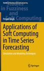 Applications of Soft Computing in Time Series Forecasting: Simulation and Modeling Techniques (Studies in Fuzziness and Soft Computing #330) By Pritpal Singh Cover Image