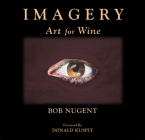 Imagery: Art for Wine By Bob Nugent, Donald Kuspit (Foreword by) Cover Image
