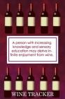 Wine Tracker: Increasing Knowledge And Sensory Education May Derive Infinite Enjoyment From Wine Cover Image