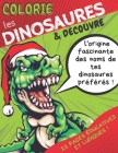 Colorie Les Dinosaures & Découvre: Cahier de coloriage éducatif pour enfants / garçons de 5 à 8 ans - Intérieur en couleurs By Trex Coloring Cover Image