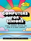 Computers for Seniors: Email, Internet, Photos, and More in 14 Easy Lessons By Chris Ewin, Carrie Ewin, Cheryl Ewin Cover Image