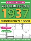 You Were Born In 1937: Sudoku Puzzle Book: Sudoku Puzzle Book For Adults Large Print Sudoku Game Holiday Fun-Easy To Hard Sudoku Puzzles By Muwshin Mawra Publishing Cover Image