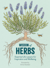 Wisdom of Herbs: Essential Life Lessons for Inspiration and Wellbeing By Alison Davies, Annie Davidson (Illustrator) Cover Image